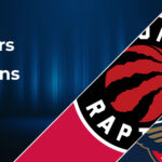 Toronto Raptors vs New Orleans Pelicans Betting Preview: Point Spread, Moneylines, Odds